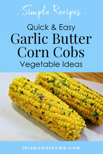 Garlic Butter Corn Cobs - Simple Vegetable Ideas